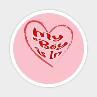 My boy is in, red letters with a white border in a red heart, a declaration of love on Valentine's Day Magnet